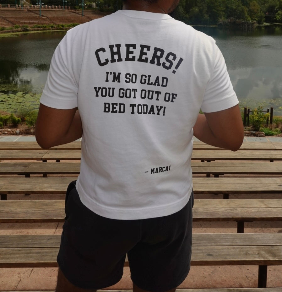 Exclusive Unisex Cheers Tee: I’m so glad you got out of bed today(FREE U.S. SHIPPING)